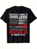 Men's T-Shirt Who Needs A Knight In Shining Armor American Flag With Fire Helmet And Text Firefighter