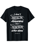 Men's T-Shirt I Dont Have All The Answers But I Follow The One Who Does Jeremiah Text Graphic Shirt