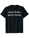 Men's T-Shirt Came For The Barre Stayed For The Booty Bold White Letters On Solid Black Shirt