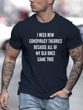 Men's T-Shirt I Need New Conspiracy Theories Statement On Casual Street T Shirt