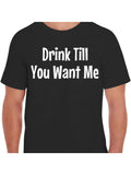 Men's T-Shirt Drink Till You Want Me Bold White Letters Embellishing The Center Of Black T Shirt