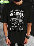 Men's T-Shirt I Dont Always Drive Off Road But When I Do I Get Lost Rugged Adventure SUV