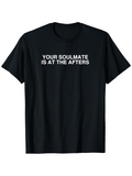 Men's T-Shirt Your Soulmate Is At The Afters Minimalist Statement Cotton T Shirt