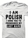 Men's T-Shirt I Am Polish Dare You To Pronounce My Last Name Bold Statement Typography Shirt