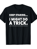Men's T-Shirt Keep Staring I Might Do A Trick White Bold Font Statement Shirt