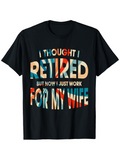 Men's T-Shirt I Thought I Retired But Now I Just Work For My Wife Colorful Lettering Front T Shirt