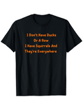 Men's T-Shirt I Dont Have Ducks Or A Row I Have Squirrels And Theyre Everywhere Humorous Orange Text Statement Shirt
