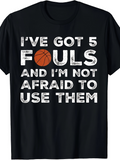 Men's T-Shirt Ive Got Five Fouls Not Afraid To Use Them With Basketball Lettering