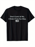 Men's T-Shirt Dont Look At Me I Didnt Vote For Him Bold Statement Shirt