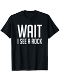 Men's T-Shirt Wait I See A Rock Bold White Lettering Statement T Shirt