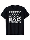 Men's T-Shirt Pretty Good At Making Bad Decisions Bold White Block Lettering Statement T Shirt