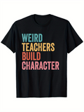 Men's T-Shirt Weird Teachers Build Character Multicolor Bold Motivational Text Design T Shirt