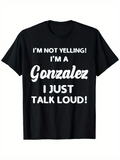 Men's T-Shirt Im Not Yelling Im A Gonzalez I Just Talk Loud Expressive Text Design T Shirt