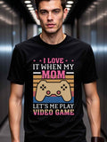 Men's T-Shirt I Love It When My Mom Lets Me Play Video Game Playful Console Controller Design