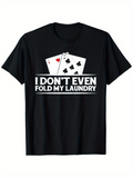 Men's T-Shirt I Dont Even Fold My Laundry Playing Cards With Humorous Statement T Shirt