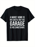 Men's T-Shirt A Mans Home Is His Castle But His Garage Is His Sanctuary Bold White Lettering On Black Fabric