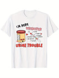 Women's T-Shirt Im Here Whenever Urine Trouble Cartoon Test Tube And Medical Graphics Urine Sample