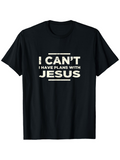 Men's T-Shirt I Cant I Have Plans With Jesus Bold White Text Over Black Shirt