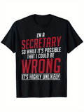 Men's T-Shirt Im A Secretary So While Its Possible That I Could Be Wrong Its Highly Unlikely Bold Statement Shirt