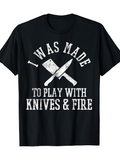 Men's T-Shirt I Was Made To Play With Knives Fire Rustic Cooking Tools Black TShirt