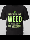 Men's T-Shirt Yes I Smell Like Weed You Smell Like You Missed Out Bold Neon Letters With Green Cannabis Leaf