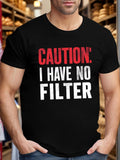 Men's T-Shirt Caution I Have No Filter Bold Letters On Cotton Fabric T Shirt
