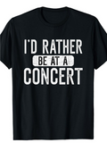 Men's T-Shirt Id Rather Be At A Live Music Concert Surrounded By Excited Audience Energy