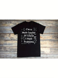 Men's T-Shirt Im A Math Teacher Of Course I Have Problems With Funny Math Symbols And Pi