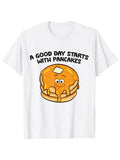 Women's T-Shirt A Good Day Starts With Pancakes Smiling Cartoon Syrup Drizzle On Fluffy Golden Stack Pancake