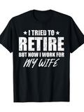 Men's T-Shirt I Tried To Retire But Now I Work For My Wife Bold White Words On Black Fabric T Shirt