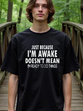 Men's T-Shirt Just Because Im Awake Doesnt Mean Im Ready To Do Things Simple White Bold Text Statement