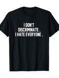 Men's T-Shirt I Dont Discriminate I Hate Everyone Bold Statement Lettering Black Shirt