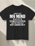 Men's T-Shirt I Havent Lost My Mind Half Wandered Off Other Half Went Looking Mind