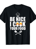 Men's T-Shirt Be Nice I Cook Your Food With Burning Flames And Chef Hat T Shirt