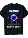 Men's T-Shirt You Matter Science Pun Graphic With Glowing Atomic Structure Under Bright Light