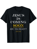 Men's T-Shirt Jesus Is Coming Soon Are You Ready Luke Ready Message T Shirt