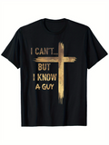 Men's T-Shirt I Cant But I Know A Guy With Golden Painted Wood Cross