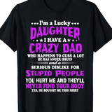 Men's T-Shirt Lucky Daughter With Crazy Dad Funny Warning Statement Shirt