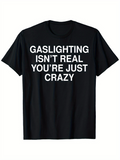 Men's T-Shirt Gaslighting Isnt Real Youre Just Crazy Bold White Letter Statement Shirt