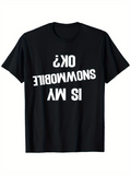 Men's T-Shirt Is My Snowmobile Ok Upside Down Bold White Letters Snowmobile