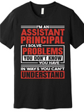 Men's T-Shirt I Solve Problems You Dont Know You Have Assistant Principal
