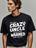 Men's T-Shirt Im The Crazy Uncle Everyone Warned You About Bold Playful White Lettering Shirt