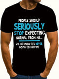 Men's T-Shirt People Should Seriously Stop Expecting Normal From Me Bold Playful Statement Text