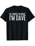 Men's T-Shirt Of Course Im Right Im Dave Bold Slogan Print Statement T Shirt