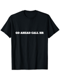 Men's T-Shirt Go Ahead Call HR Bold White Slogan On Classic Crewneck T Shirt