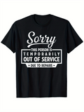 Men's T-Shirt Sorry Temporarily Out Of Service Repairs Typography Black Shirt