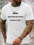 Men's T-Shirt Vodka Because No Good Story Starts With That One Time I Ate Salad White T Shirt With Bold Black Lettering Statement