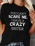 Women's T-Shirt You Cant Scare Me I Have A Crazy Sister Bold White Lettering Statement Tee
