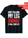 Men's T-Shirt Quit Pulling My Leg Seriously It Will Come Off Bold Statement Graphic Shirt