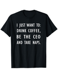 Men's T-Shirt I Just Want To Drink Coffee Be The Ceo And Take Naps Bold White Lettering Minimalist Statement Black Tshirt